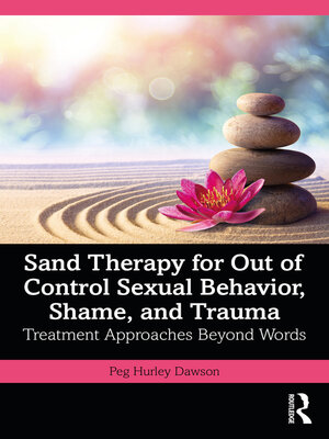 cover image of Sand Therapy for Out of Control Sexual Behavior, Shame, and Trauma
